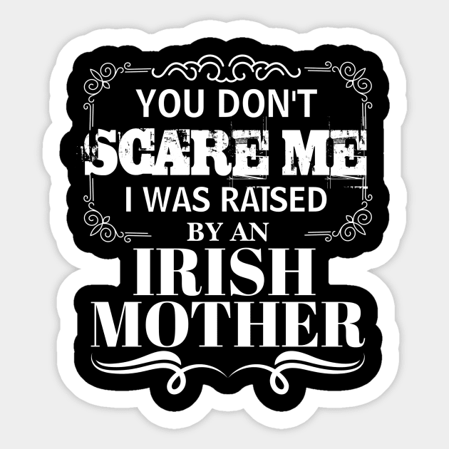 You Don't Scare Me I Was Raised By AN IRISH Mother Funny Mom Christmas Gift Sticker by CHNSHIRT